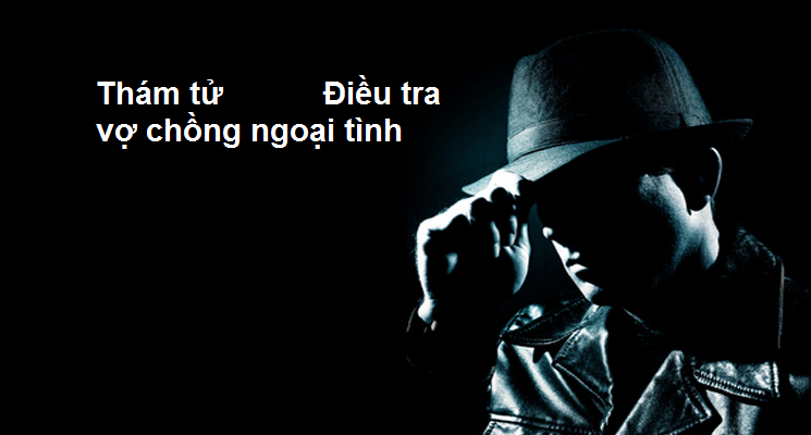Cần thuê dịch vụ thám tử tư chuyên nghiệp tại Hòa Bình chuyên xác minh theo dõi ngoại tình uy tín